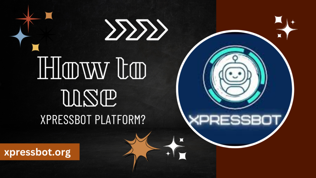 How to use XpressBot Platform?