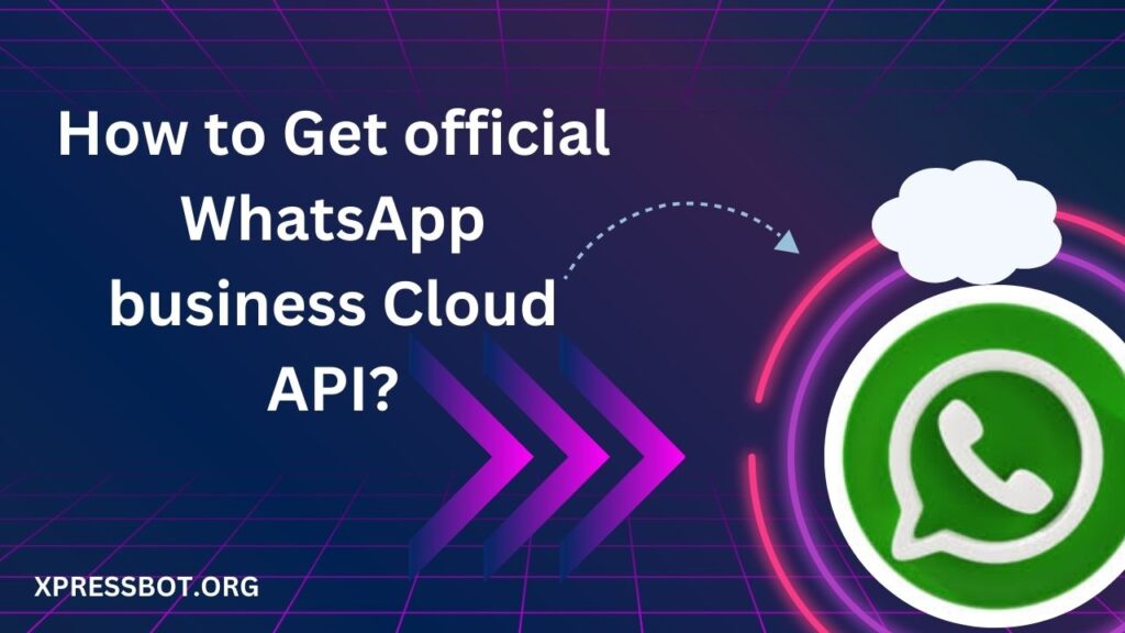 How to Get official WhatsApp business Cloud API?