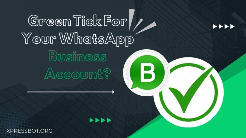 How To Get The Green Tick For Your WhatsApp Business Account?